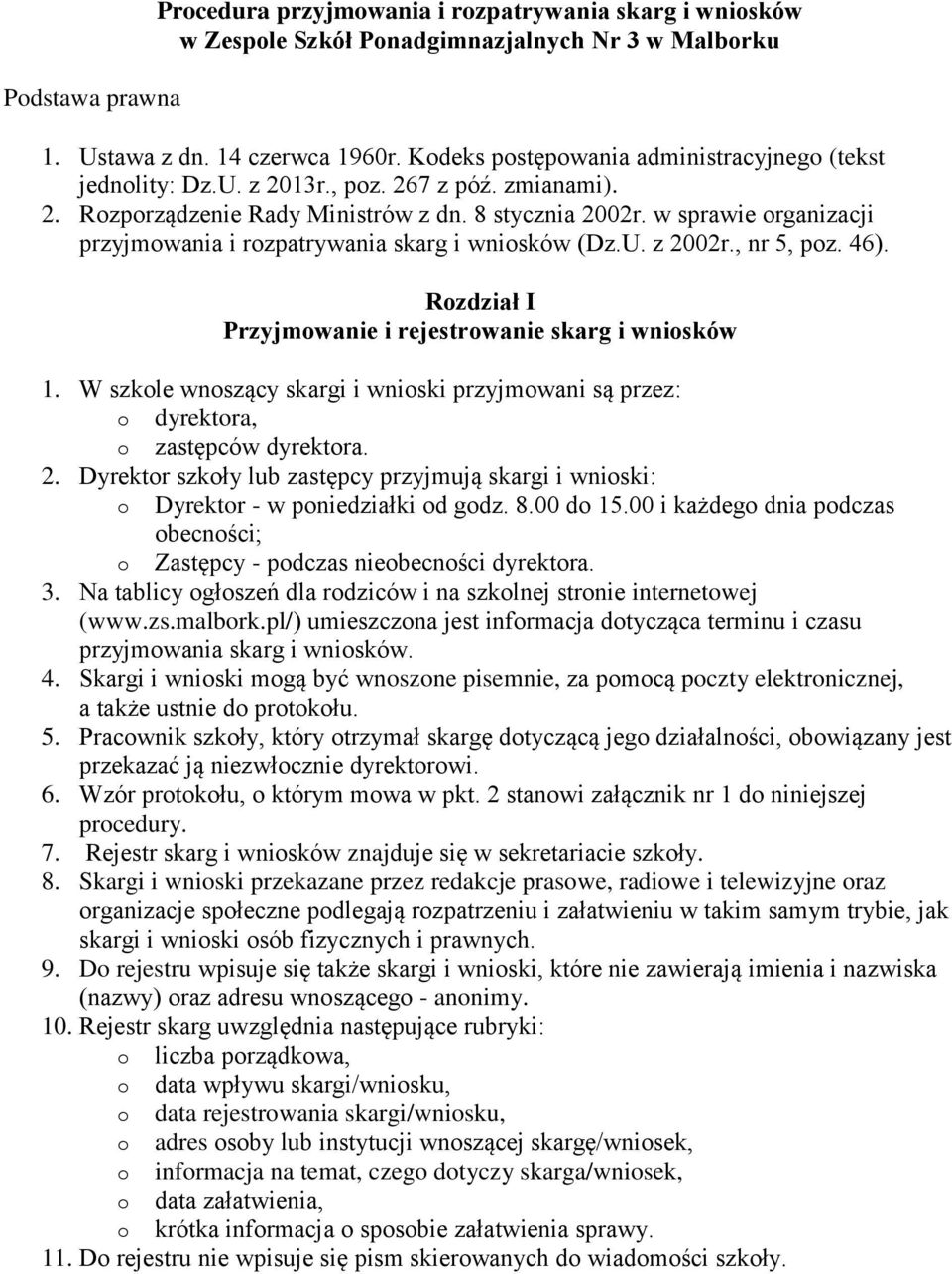 w sprawie organizacji przyjmowania i rozpatrywania skarg i wniosków (Dz.U. z 2002r., nr 5, poz. 46). Rozdział I Przyjmowanie i rejestrowanie skarg i wniosków 1.