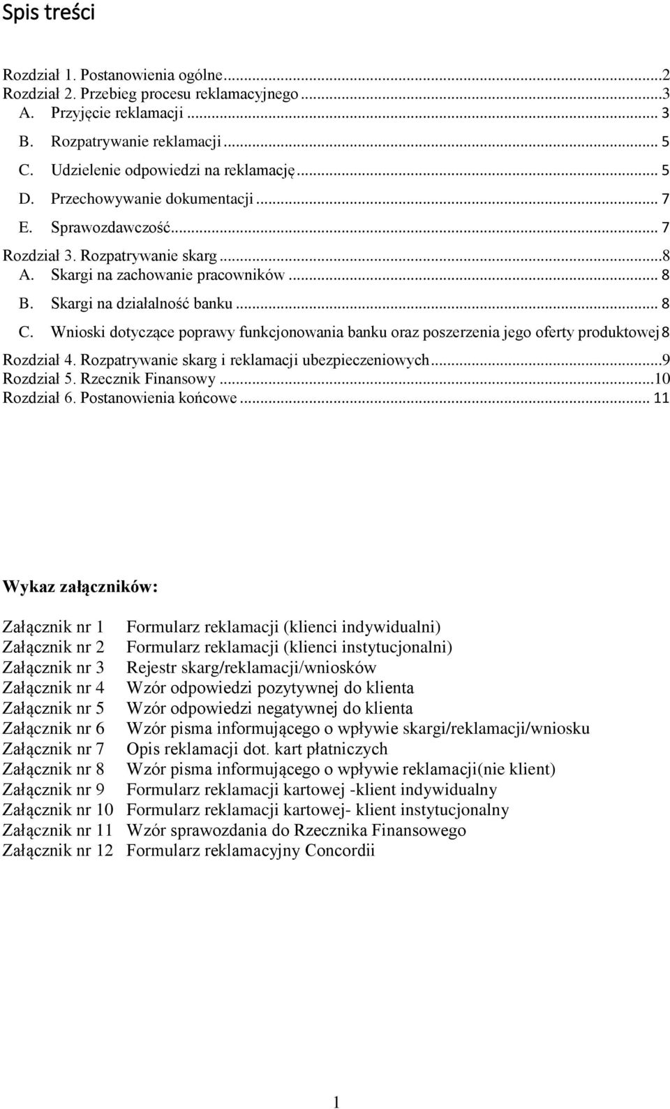 Wnioski dotyczące poprawy funkcjonowania banku oraz poszerzenia jego oferty produktowej 8 Rozdział 4. Rozpatrywanie skarg i reklamacji ubezpieczeniowych...9 Rozdział 5. Rzecznik Finansowy.