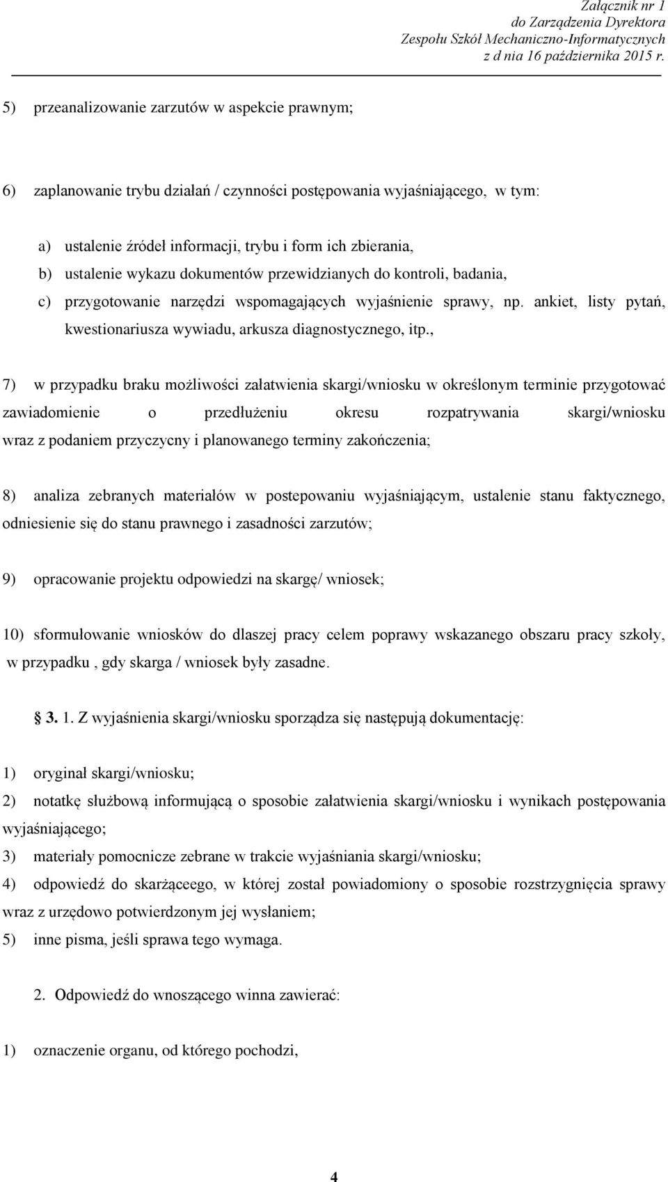 , 7) w przypadku braku możliwości załatwienia skargi/wniosku w określonym terminie przygotować zawiadomienie o przedłużeniu okresu rozpatrywania skargi/wniosku wraz z podaniem przyczycny i