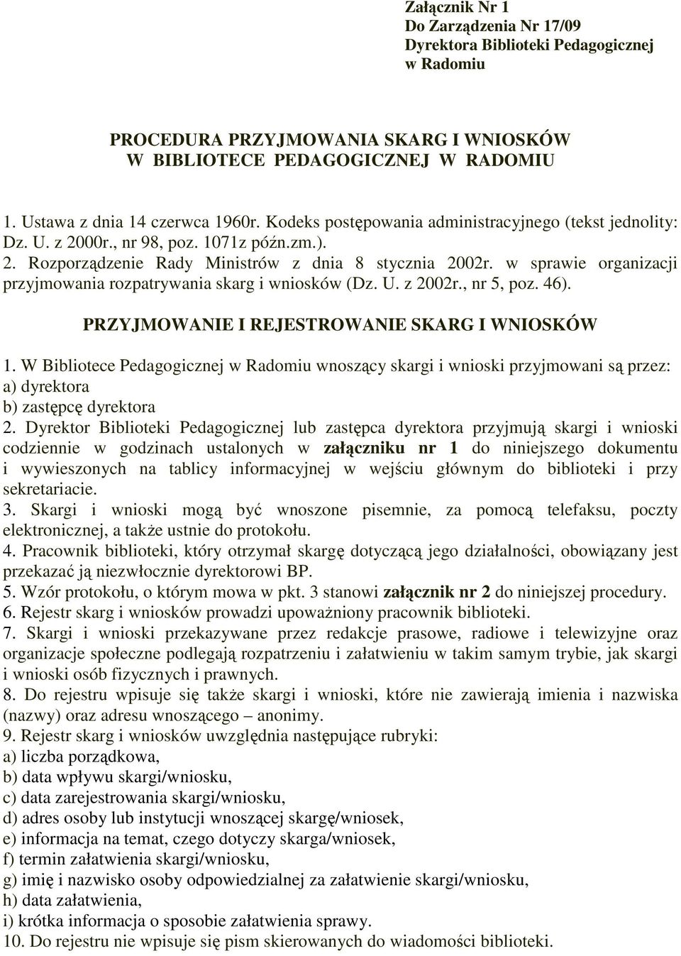 w sprawie organizacji przyjmowania rozpatrywania skarg i wniosków (Dz. U. z 2002r., nr 5, poz. 46). PRZYJMOWANIE I REJESTROWANIE SKARG I WNIOSKÓW 1.