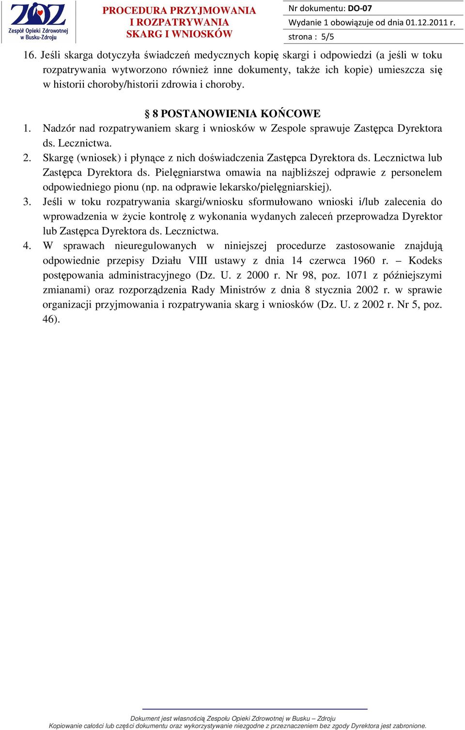 zdrowia i choroby. 8 POSTANOWIENIA KOŃCOWE 1. Nadzór nad rozpatrywaniem skarg i wniosków w Zespole sprawuje Zastępca Dyrektora ds. Lecznictwa. 2.