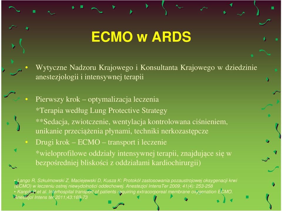 znajdujące się w bezpośredniej bliskości z oddziałami kardiochirurgii) Lango R, Szkulmowski Z, Maciejewski D, Kusza K: Protokół zastosowania pozaustrojowej oksygenacji krwi (ECMO) w leczeniu ostrej