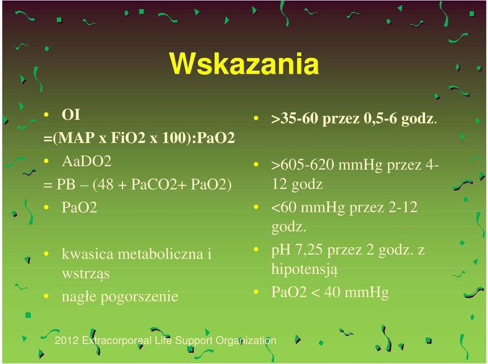 >605-620 mmhg przez 4-12 godz <60 mmhg przez 2-12 godz.