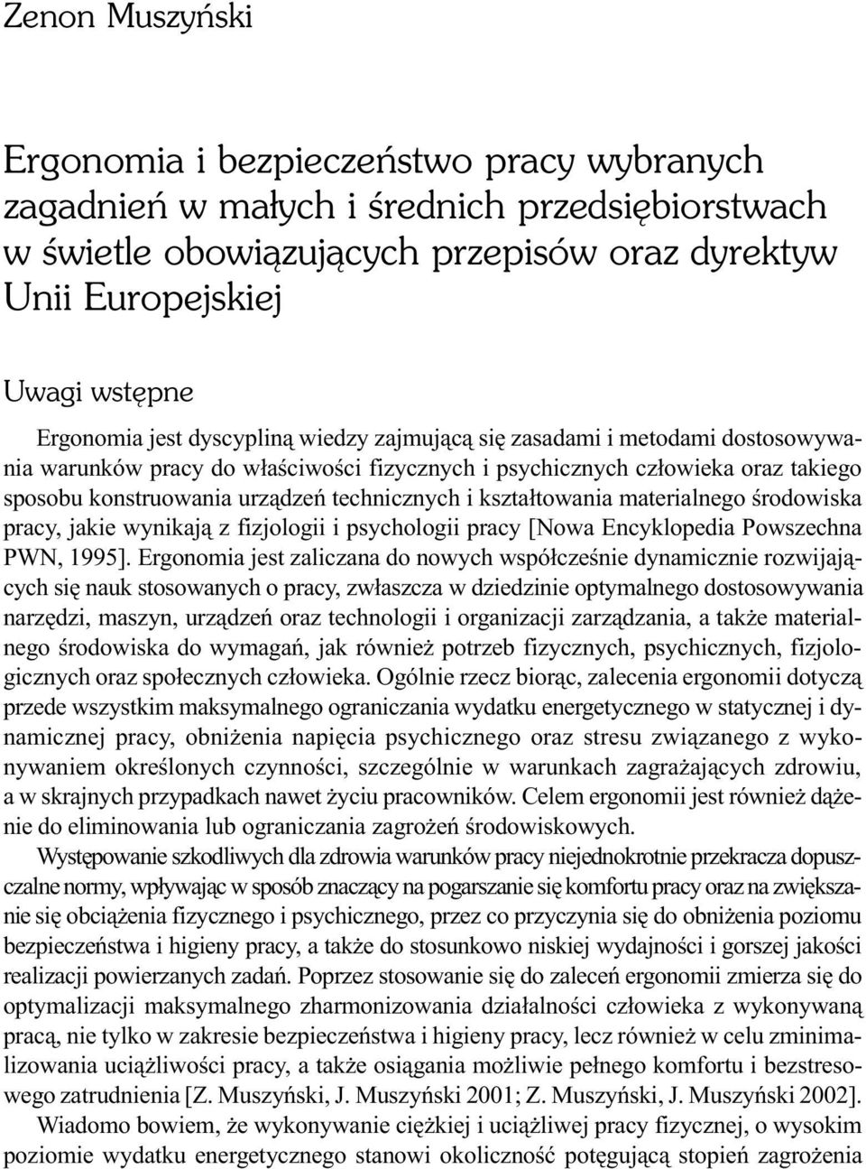 kszta³towania materialnego œrodowiska pracy, jakie wynikaj¹ z fizjologii i psychologii pracy [Nowa Encyklopedia Powszechna PWN, 1995].