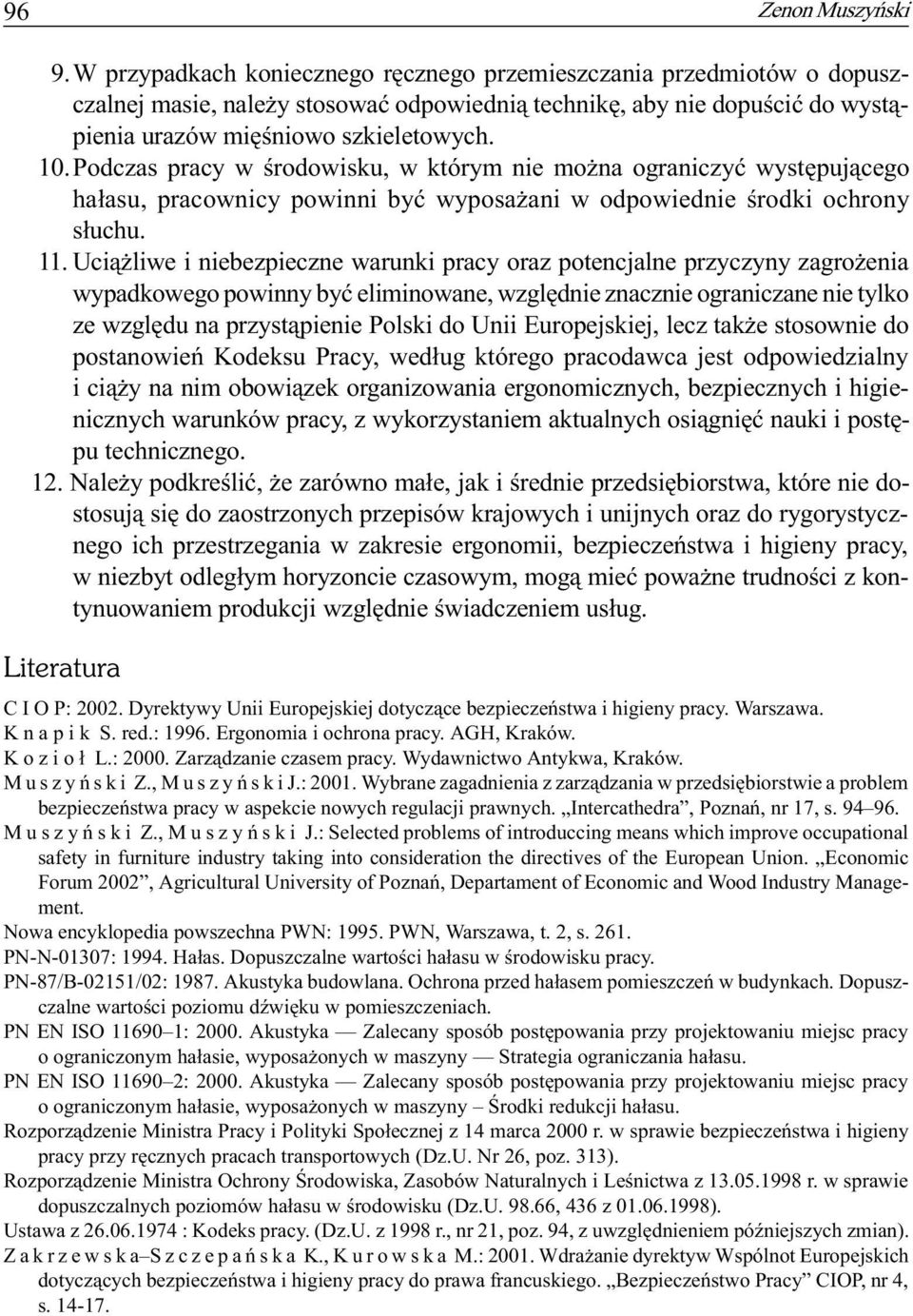 Podczas pracy w œrodowisku, w którym nie mo na ograniczyæ wystêpuj¹cego ha³asu, pracownicy powinni byæ wyposa ani w odpowiednie œrodki ochrony s³uchu. 11.