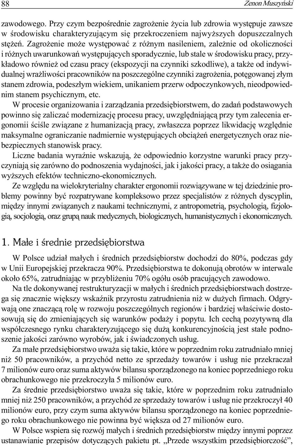 na czynniki szkodliwe), a tak e od indywidualnej wra liwoœci pracowników na poszczególne czynniki zagro enia, potêgowanej z³ym stanem zdrowia, podesz³ym wiekiem, unikaniem przerw odpoczynkowych,