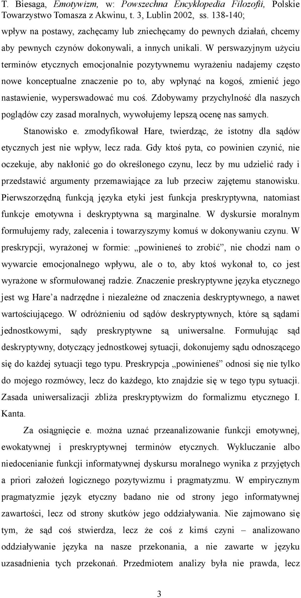 Zdobywamy przychylność dla naszych poglądów czy zasad moralnych, wywołujemy lepszą ocenę nas samych. Stanowisko e.