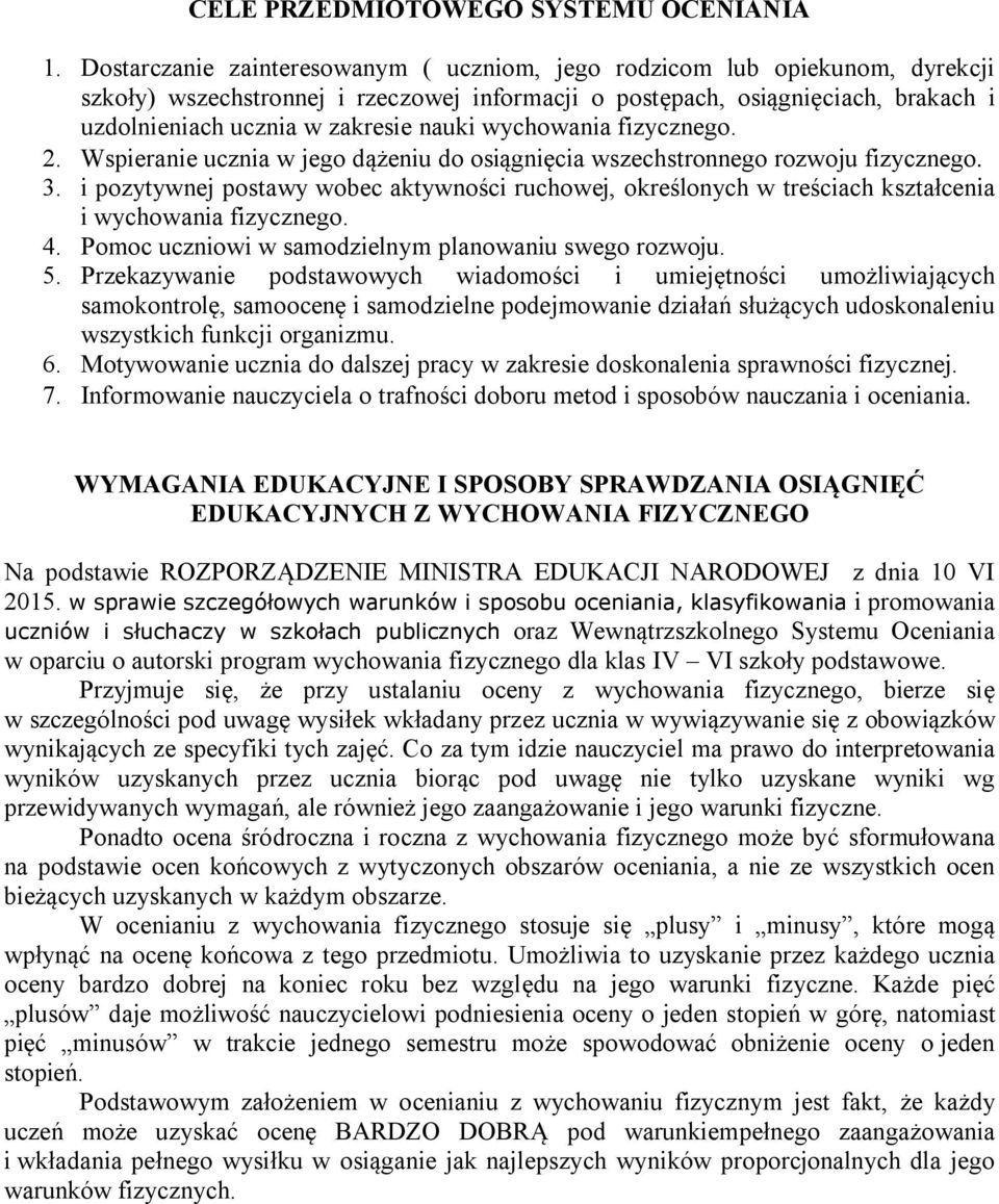 wychowania fizycznego. 2. Wspieranie ucznia w jego dążeniu do osiągnięcia wszechstronnego rozwoju fizycznego. 3.