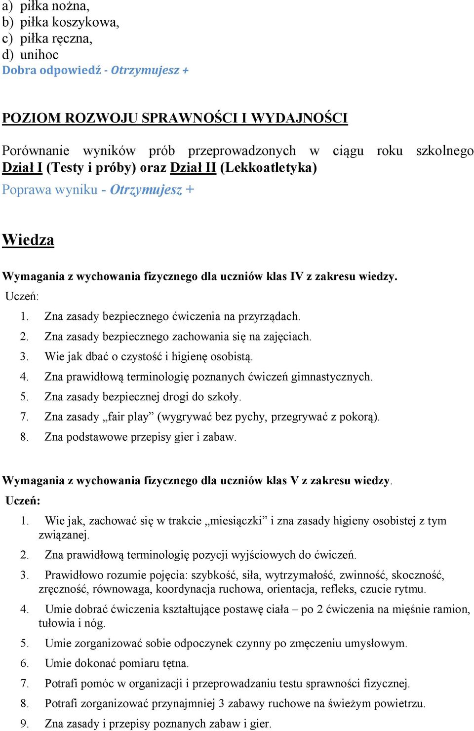 Zna zasady bezpiecznego ćwiczenia na przyrządach. 2. Zna zasady bezpiecznego zachowania się na zajęciach. 3. Wie jak dbać o czystość i higienę osobistą. 4.