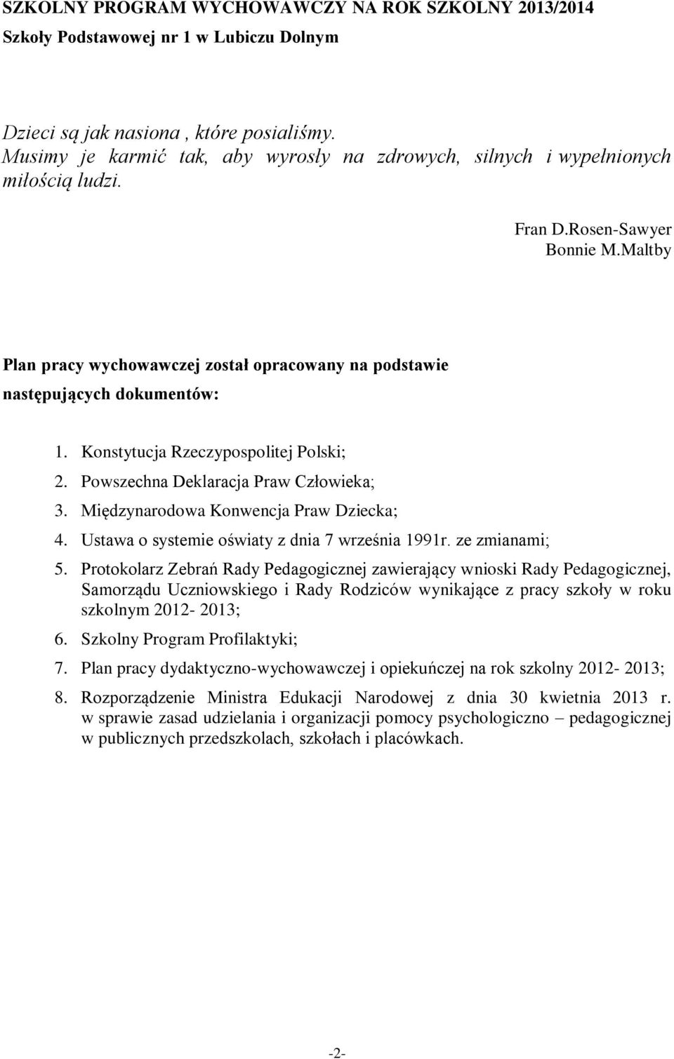 Maltby Plan pracy wychowawczej został opracowany na podstawie następujących dokumentów: 1. Konstytucja Rzeczypospolitej Polski; 2. Powszechna Deklaracja Praw Człowieka; 3.