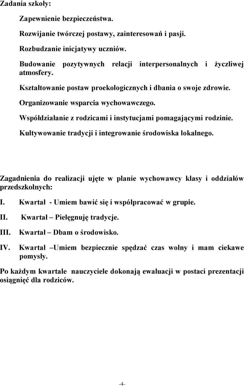 Kultywowanie tradycji i integrowanie środowiska lokalnego. Zagadnienia do realizacji ujęte w planie wychowawcy klasy i oddziałów przedszkolnych: I. Kwartał - Umiem bawić się i współpracować w grupie.