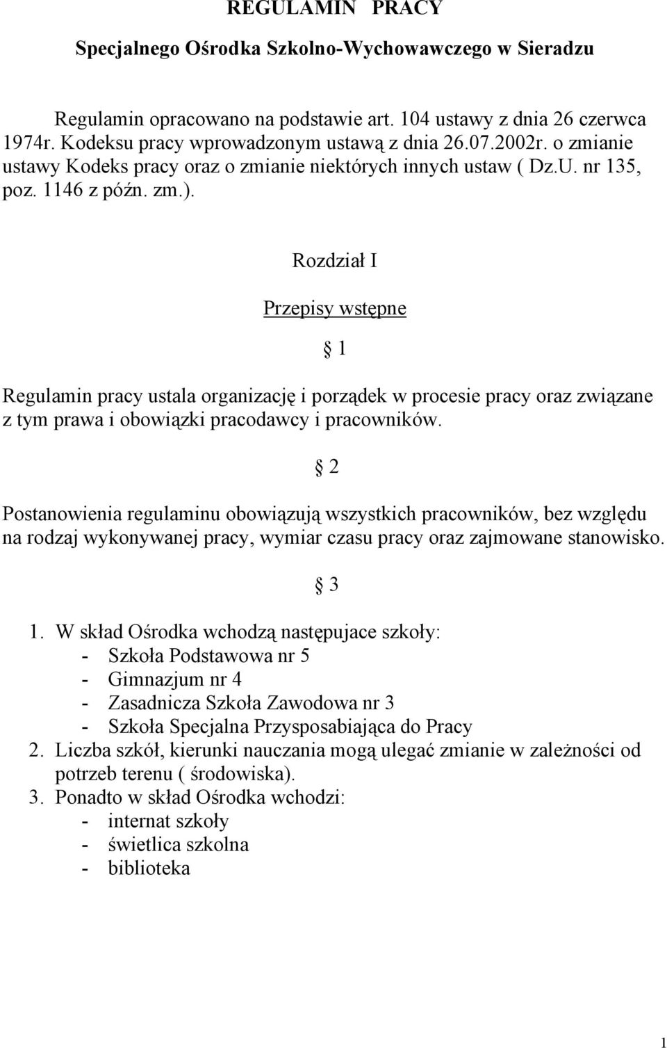 Rozdział I Przepisy wstępne 1 Regulamin pracy ustala organizację i porządek w procesie pracy oraz związane z tym prawa i obowiązki pracodawcy i pracowników.