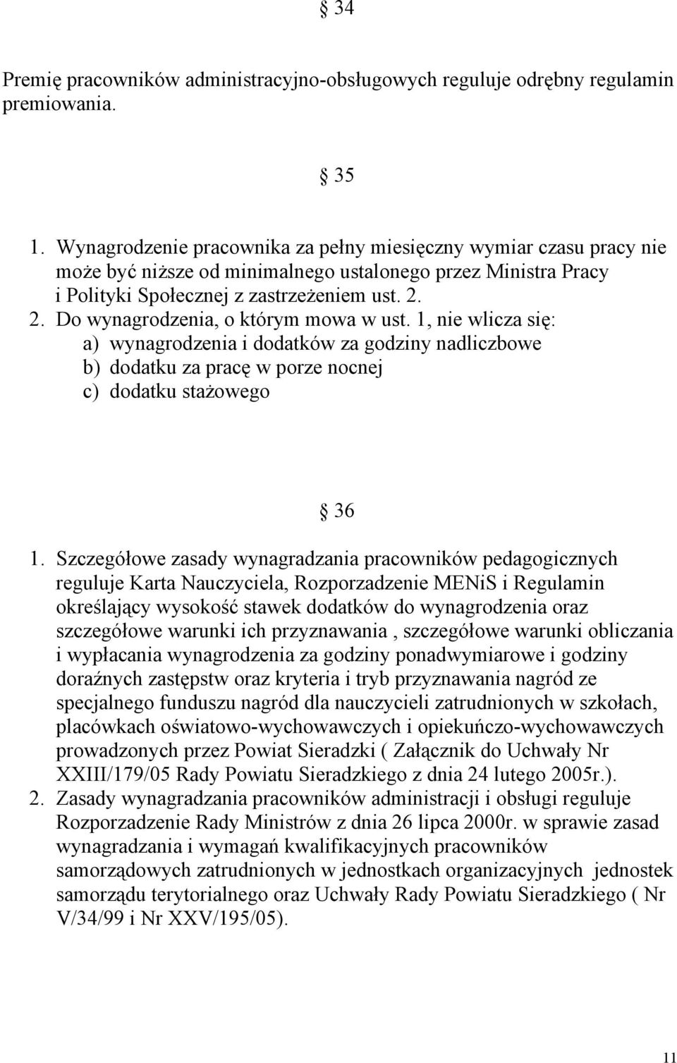 2. Do wynagrodzenia, o którym mowa w ust. 1, nie wlicza się: a) wynagrodzenia i dodatków za godziny nadliczbowe b) dodatku za pracę w porze nocnej c) dodatku stażowego 36 1.
