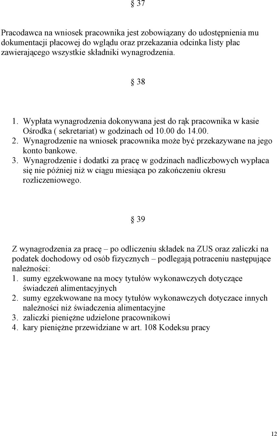 Wynagrodzenie na wniosek pracownika może być przekazywane na jego konto bankowe. 3.