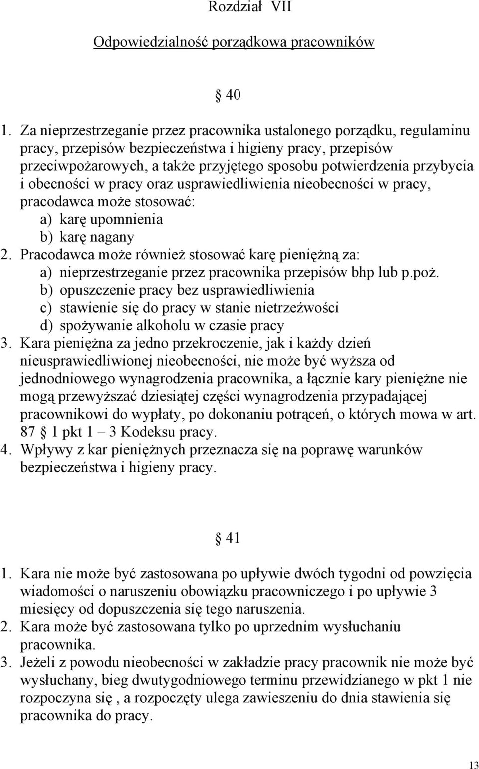 i obecności w pracy oraz usprawiedliwienia nieobecności w pracy, pracodawca może stosować: a) karę upomnienia b) karę nagany 2.