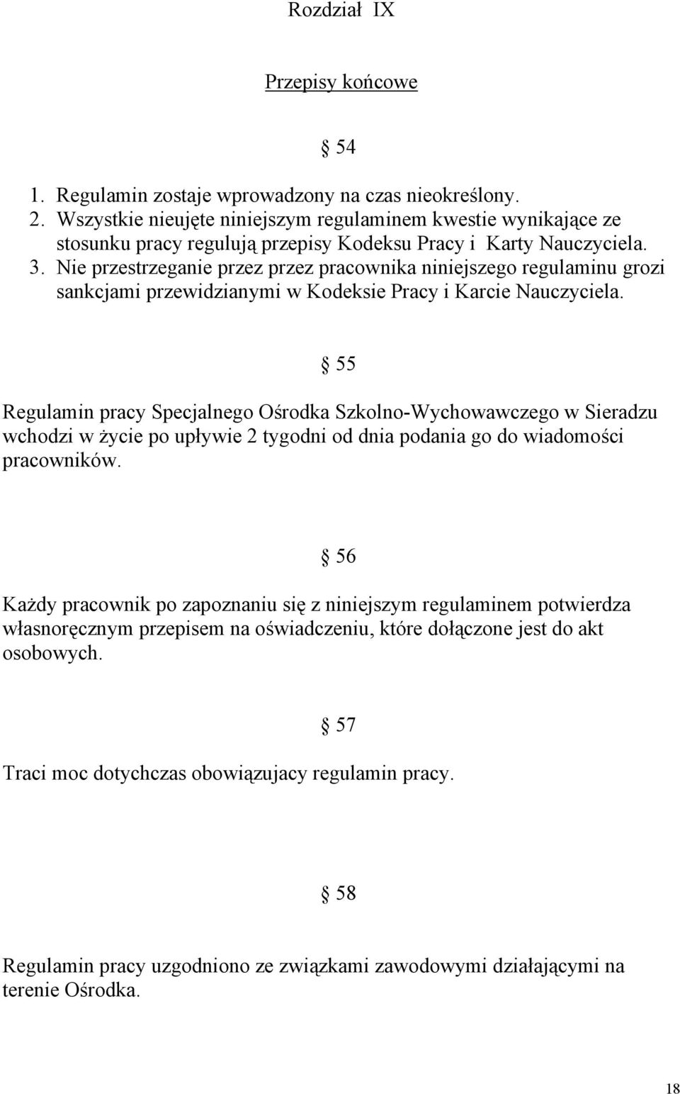 Nie przestrzeganie przez przez pracownika niniejszego regulaminu grozi sankcjami przewidzianymi w Kodeksie Pracy i Karcie Nauczyciela.