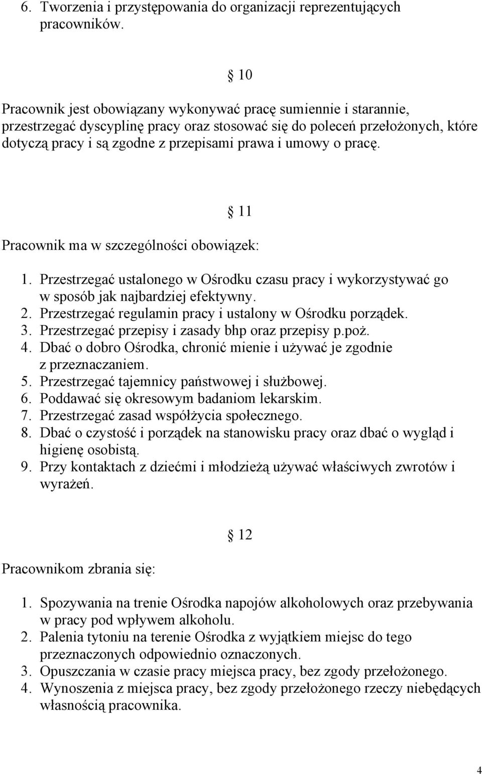 o pracę. 11 Pracownik ma w szczególności obowiązek: 1. Przestrzegać ustalonego w Ośrodku czasu pracy i wykorzystywać go w sposób jak najbardziej efektywny. 2.
