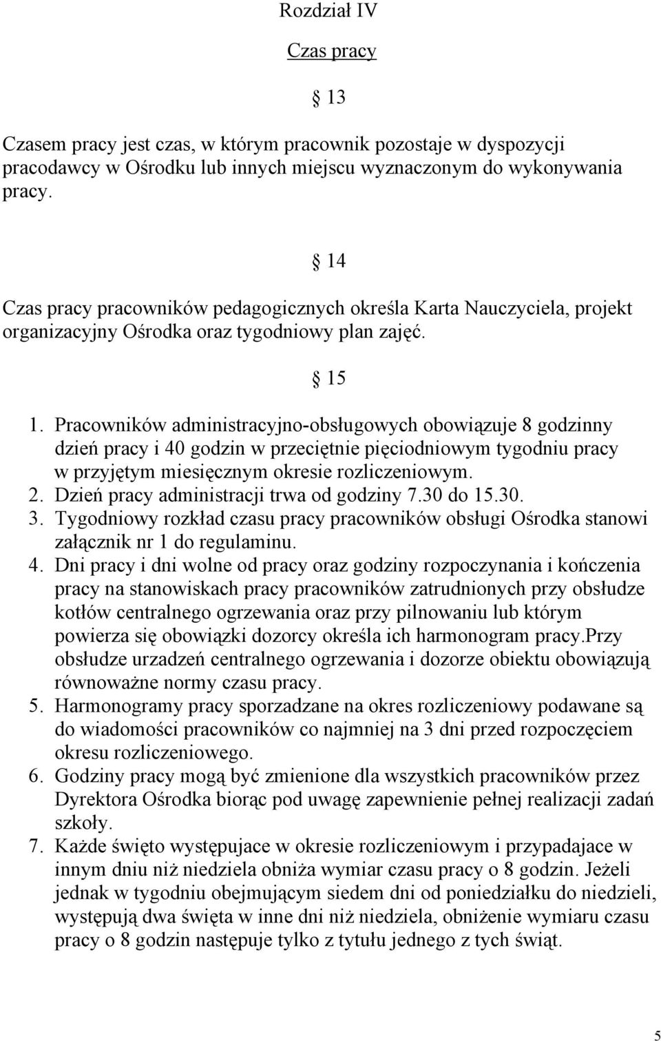 Pracowników administracyjno-obsługowych obowiązuje 8 godzinny dzień pracy i 40 godzin w przeciętnie pięciodniowym tygodniu pracy w przyjętym miesięcznym okresie rozliczeniowym. 2.