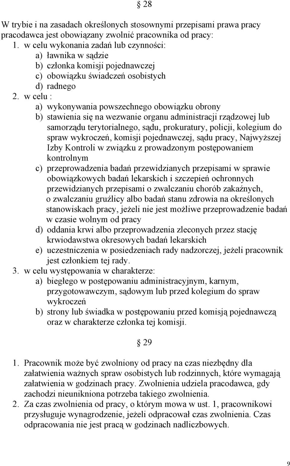w celu : a) wykonywania powszechnego obowiązku obrony b) stawienia się na wezwanie organu administracji rządzowej lub samorządu terytorialnego, sądu, prokuratury, policji, kolegium do spraw