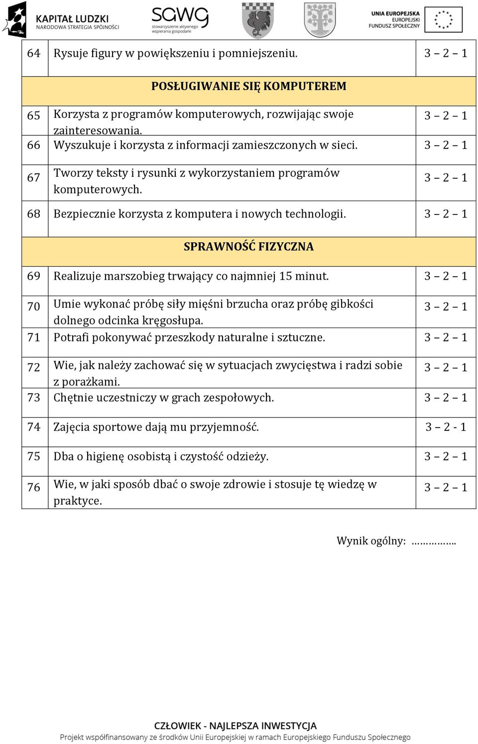 SPRAWNOŚĆ FIZYCZNA 69 Realizuje marszobieg trwający co najmniej 15 minut. 70 Umie wykonać próbę siły mięśni brzucha oraz próbę gibkości dolnego odcinka kręgosłupa.