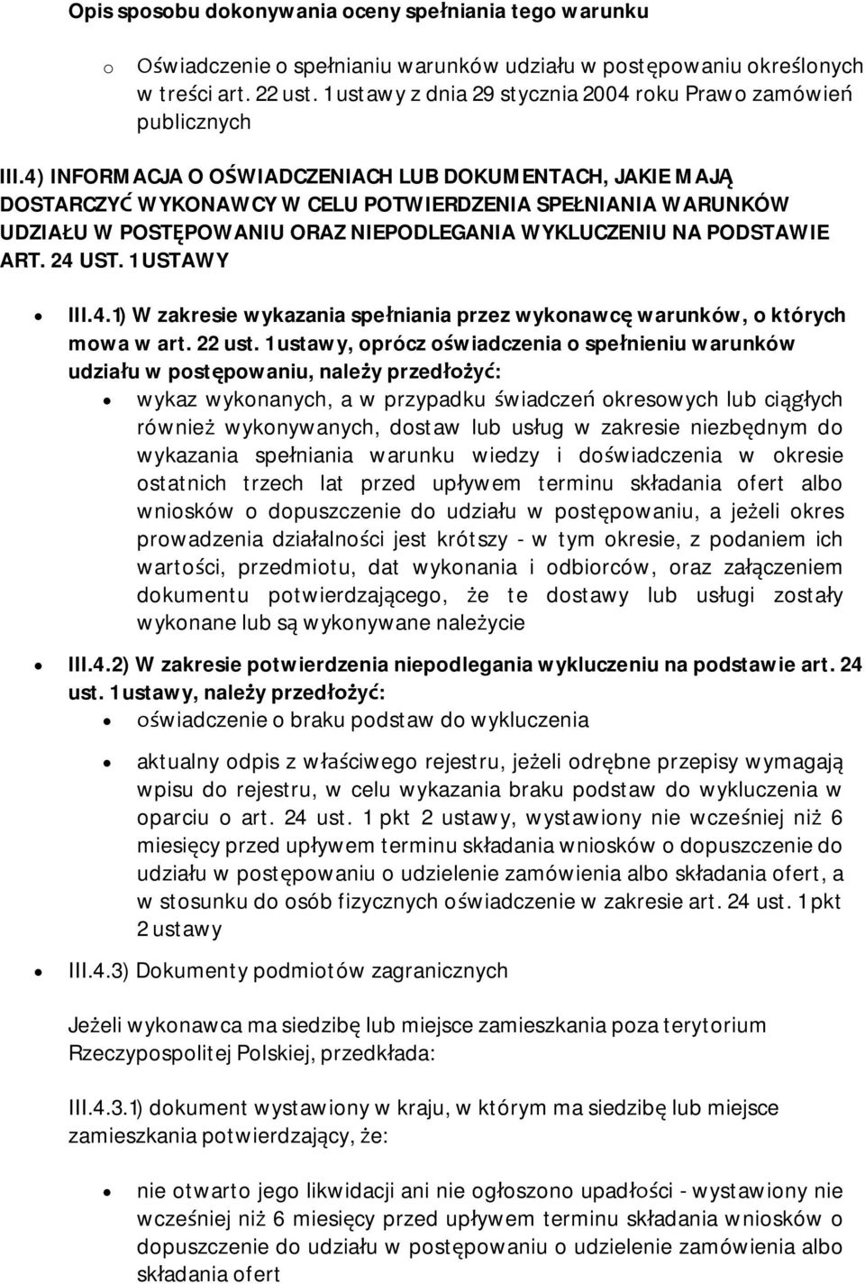 1 ustawy, oprócz oświadczenia o spełnieniu warunków udziału w postępowaniu, należy przedłożyć: wykaz wykonanych, a w przypadku świadczeń okresowych lub ciągłych również wykonywanych, dostaw lub usług