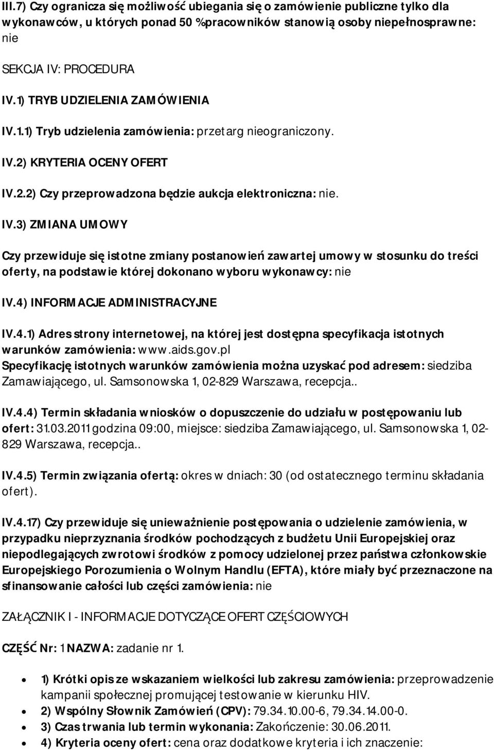 4) INFORMACJE ADMINISTRACYJNE IV.4.1) Adres strony internetowej, na której jest dostępna specyfikacja istotnych warunków zamówienia: www.aids.gov.