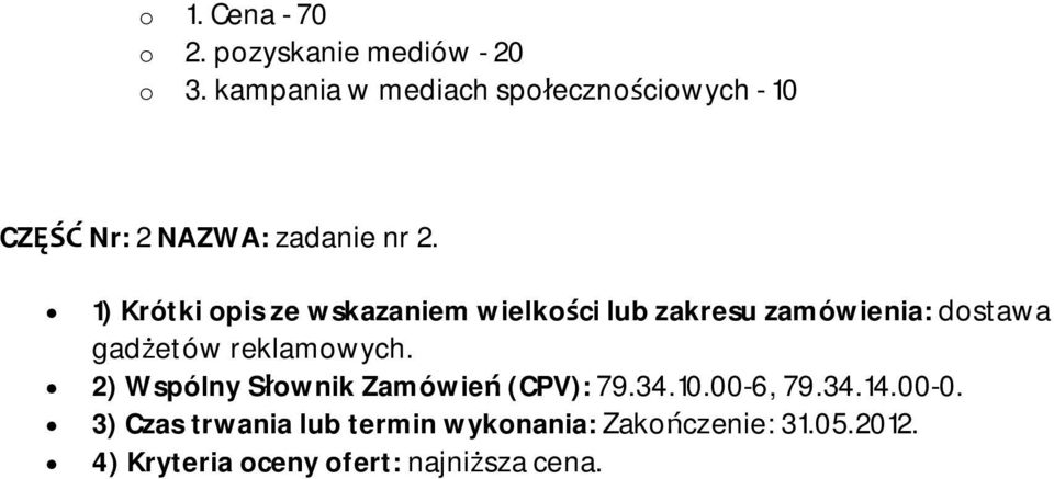 1) Krótki opis ze wskazaniem wielkości lub zakresu zamówienia: dostawa gadżetów reklamowych.