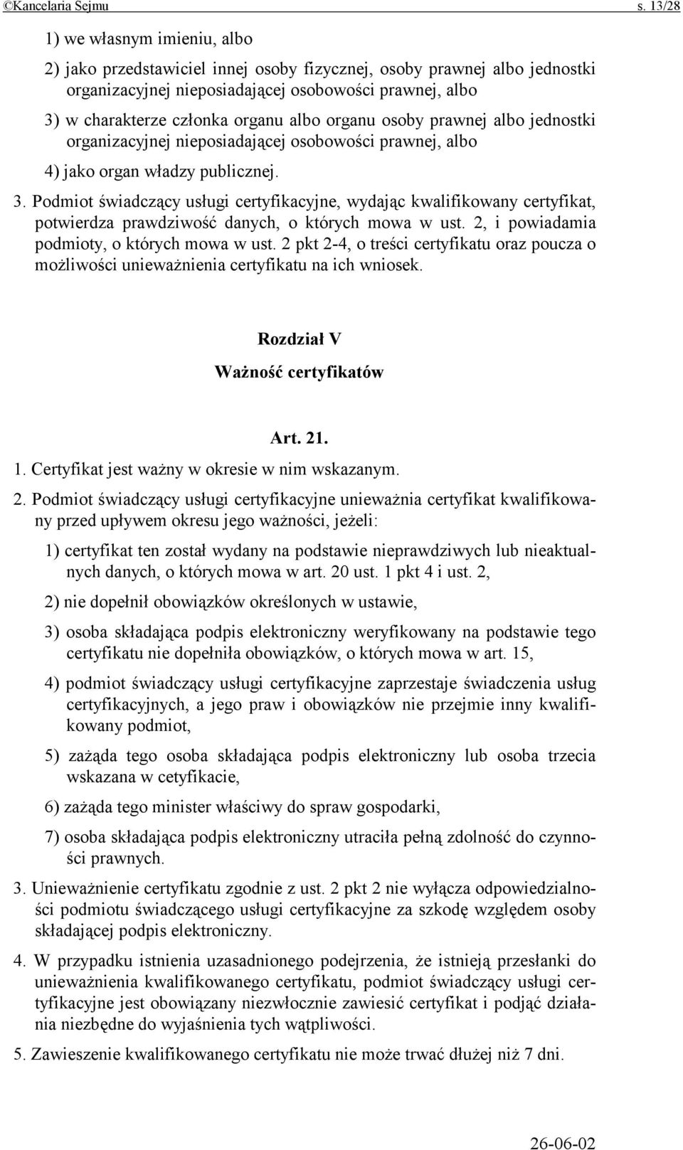 albo organu osoby prawnej albo jednostki organizacyjnej nieposiadającej osobowości prawnej, albo 4) jako organ władzy publicznej. 3.