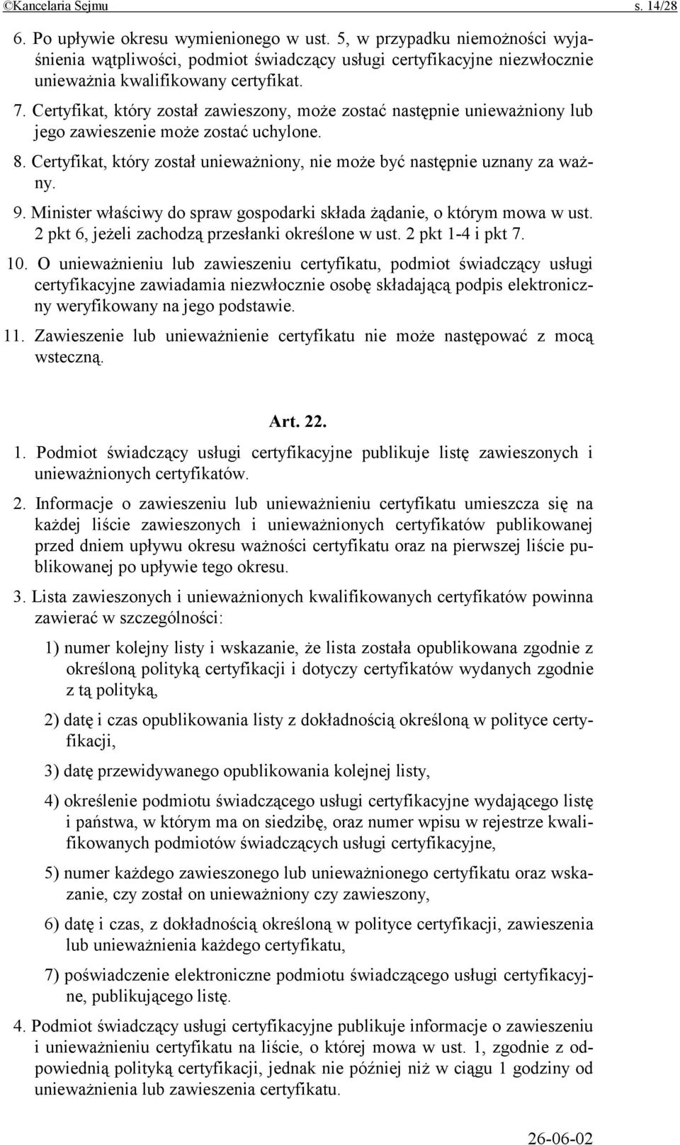 Certyfikat, który został zawieszony, może zostać następnie unieważniony lub jego zawieszenie może zostać uchylone. 8. Certyfikat, który został unieważniony, nie może być następnie uznany za ważny. 9.