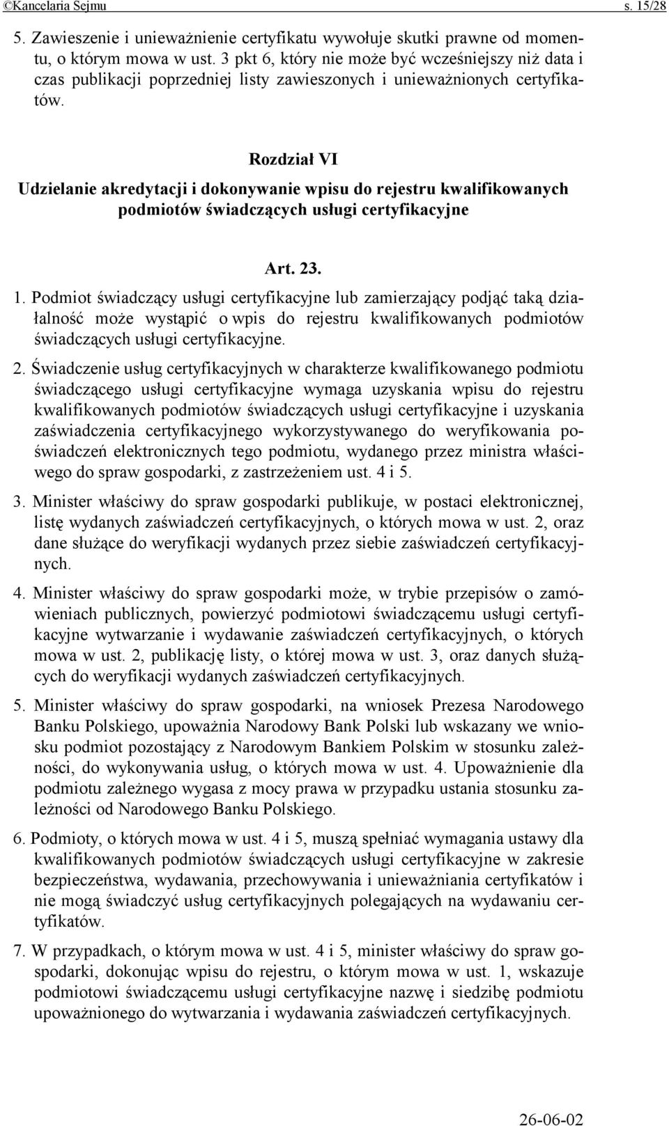 Rozdział VI Udzielanie akredytacji i dokonywanie wpisu do rejestru kwalifikowanych podmiotów świadczących usługi certyfikacyjne Art. 23. 1.