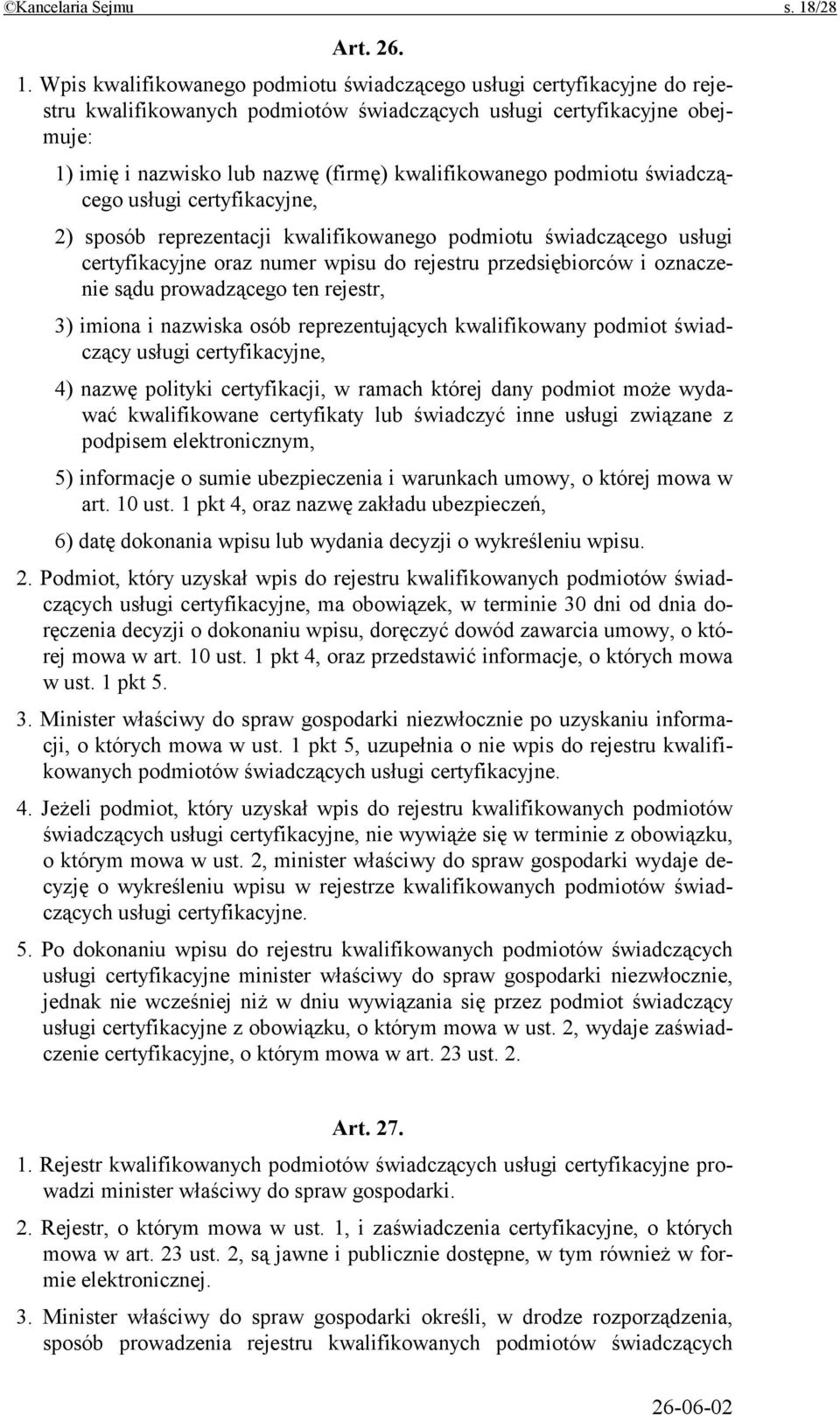 Wpis kwalifikowanego podmiotu świadczącego usługi certyfikacyjne do rejestru kwalifikowanych podmiotów świadczących usługi certyfikacyjne obejmuje: 1) imię i nazwisko lub nazwę (firmę)