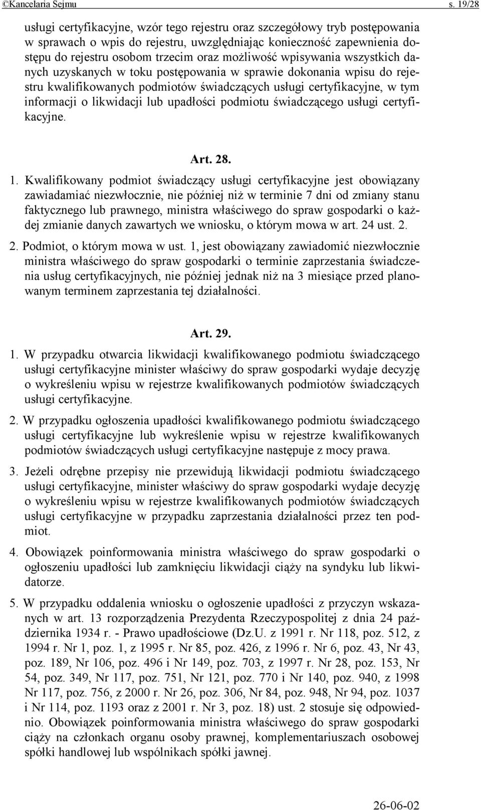 możliwość wpisywania wszystkich danych uzyskanych w toku postępowania w sprawie dokonania wpisu do rejestru kwalifikowanych podmiotów świadczących usługi certyfikacyjne, w tym informacji o likwidacji