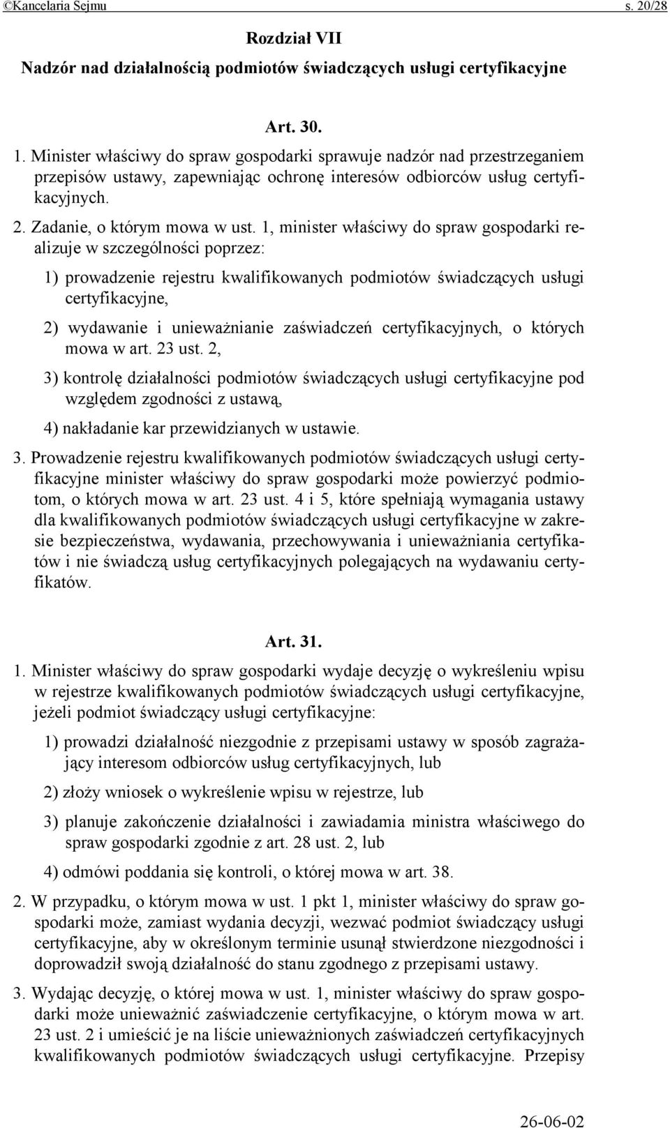1, minister właściwy do spraw gospodarki realizuje w szczególności poprzez: 1) prowadzenie rejestru kwalifikowanych podmiotów świadczących usługi certyfikacyjne, 2) wydawanie i unieważnianie