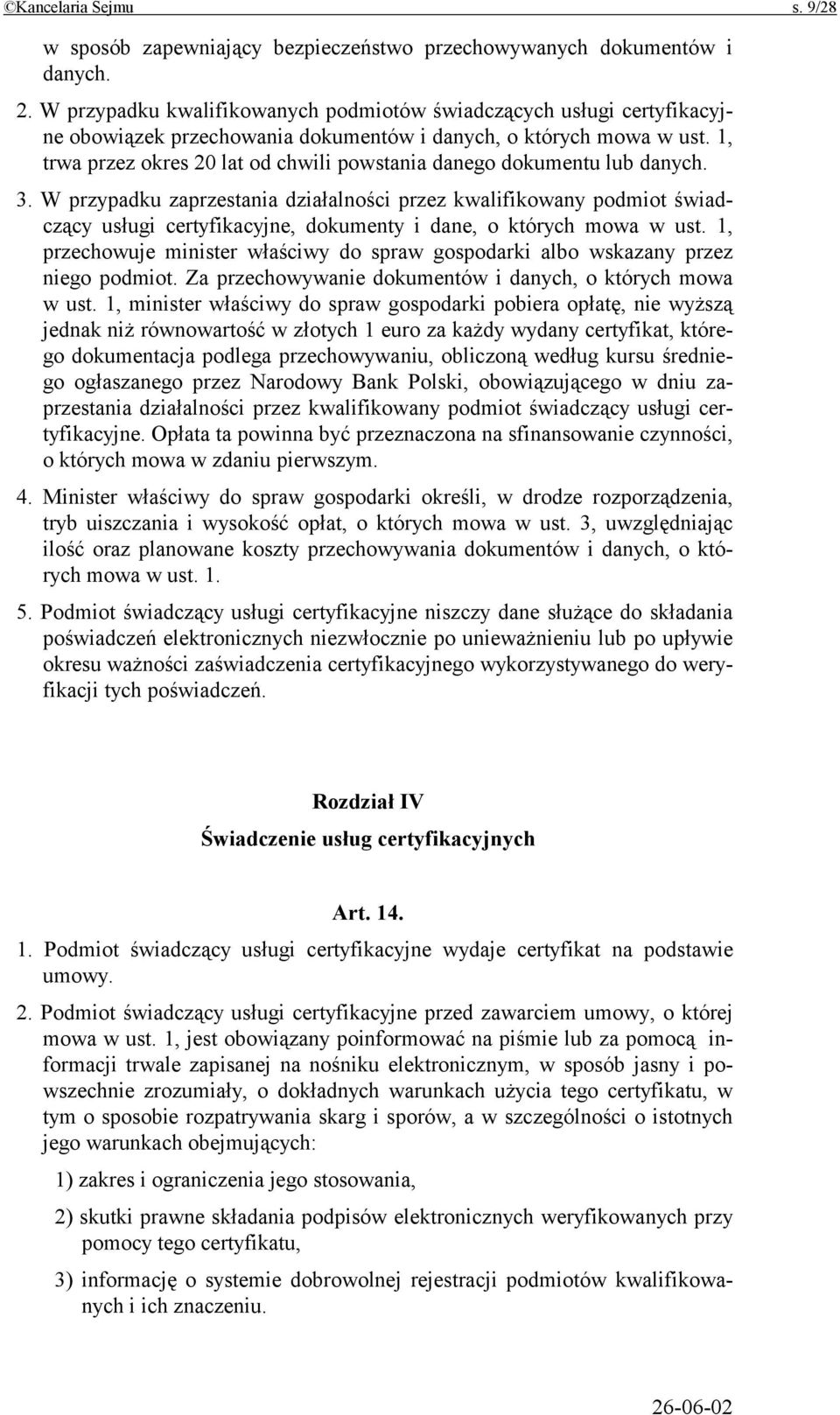 1, trwa przez okres 20 lat od chwili powstania danego dokumentu lub danych. 3.
