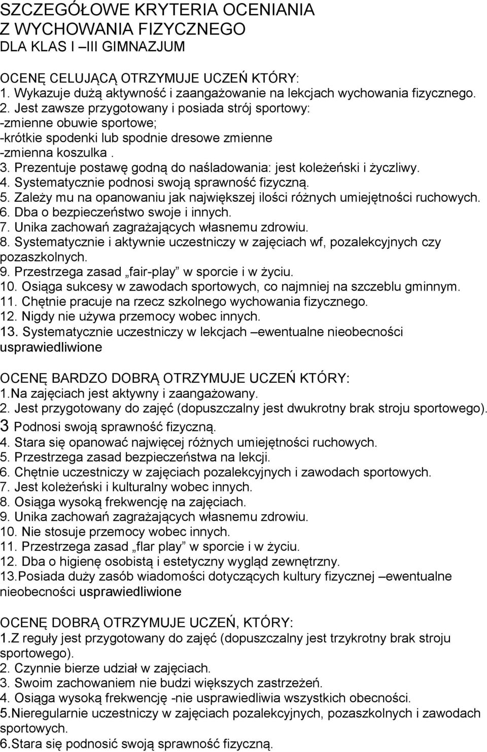 Prezentuje postawę godną do naśladowania: jest koleżeński i życzliwy. 4. Systematycznie podnosi swoją sprawność fizyczną. 5.