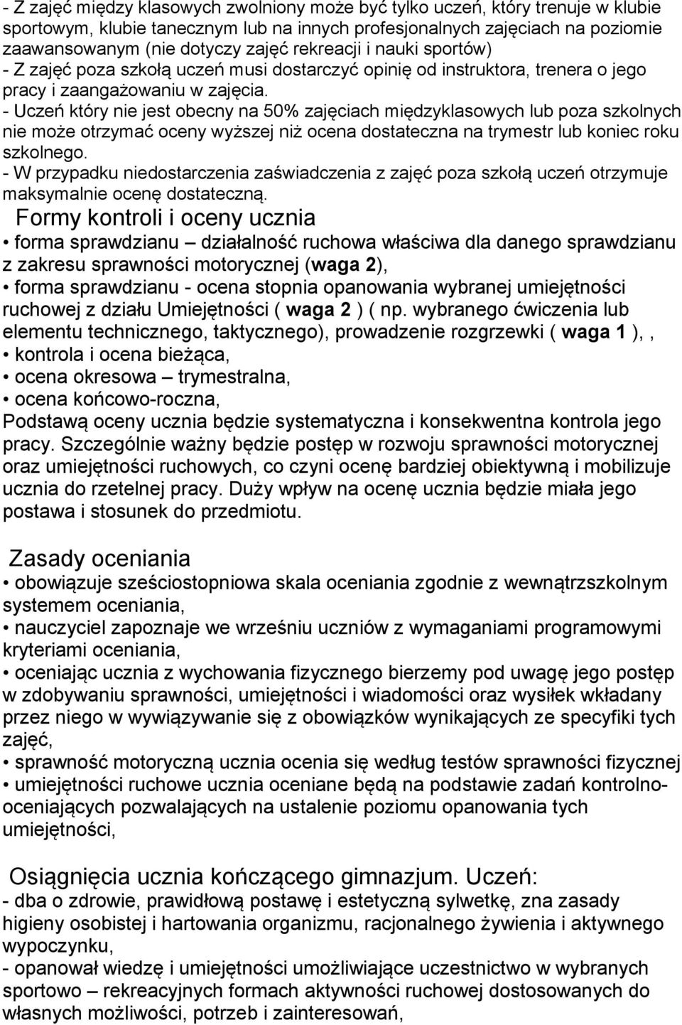 - Uczeń który nie jest obecny na 50% zajęciach międzyklasowych lub poza szkolnych nie może otrzymać oceny wyższej niż ocena dostateczna na trymestr lub koniec roku szkolnego.