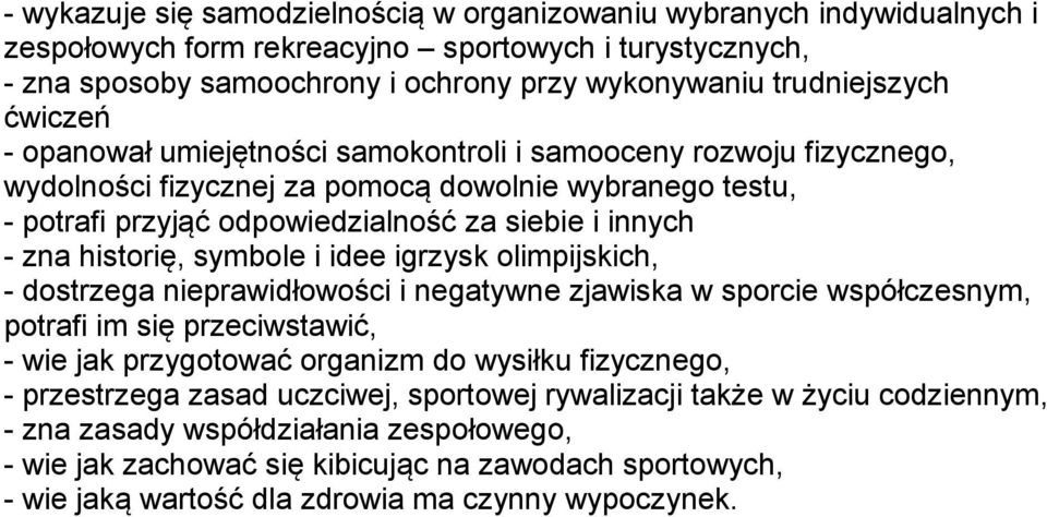 historię, symbole i idee igrzysk olimpijskich, - dostrzega nieprawidłowości i negatywne zjawiska w sporcie współczesnym, potrafi im się przeciwstawić, - wie jak przygotować organizm do wysiłku