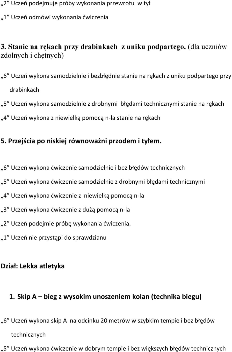 rękach 4 Uczeń wykona z niewielką pomocą n-la stanie na rękach 5. Przejścia po niskiej równoważni przodem i tyłem.