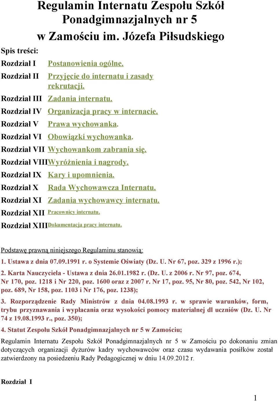 Rozdział VIIIWyróżnienia i nagrody. Rozdział IX Rozdział X Rozdział XI Rozdział XII Kary i upomnienia. Rada Wychowawcza Internatu. Zadania wychowawcy internatu. Pracownicy internatu.