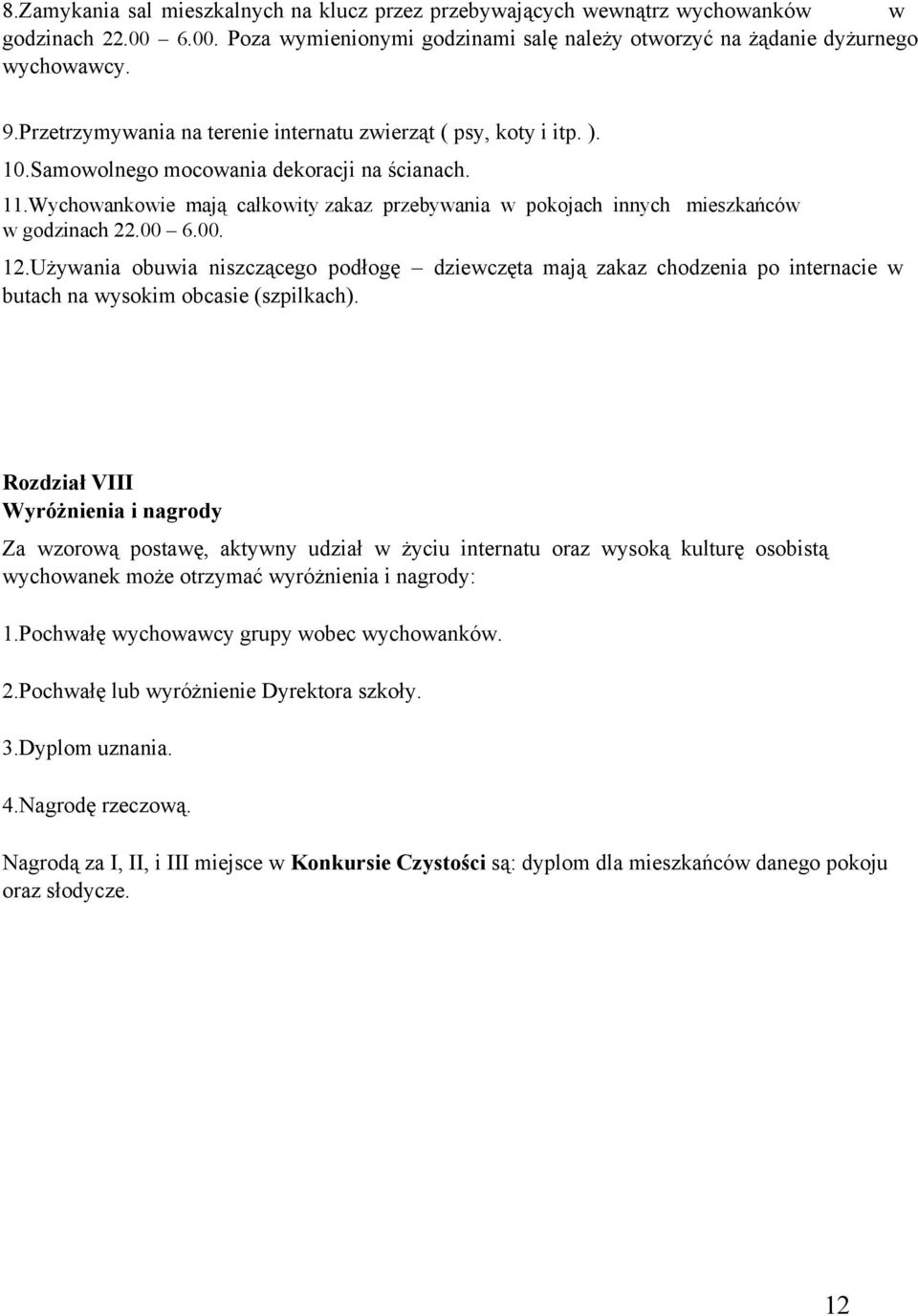 Wychowankowie mają całkowity zakaz przebywania w pokojach innych mieszkańców w godzinach 22.00 6.00. 12.