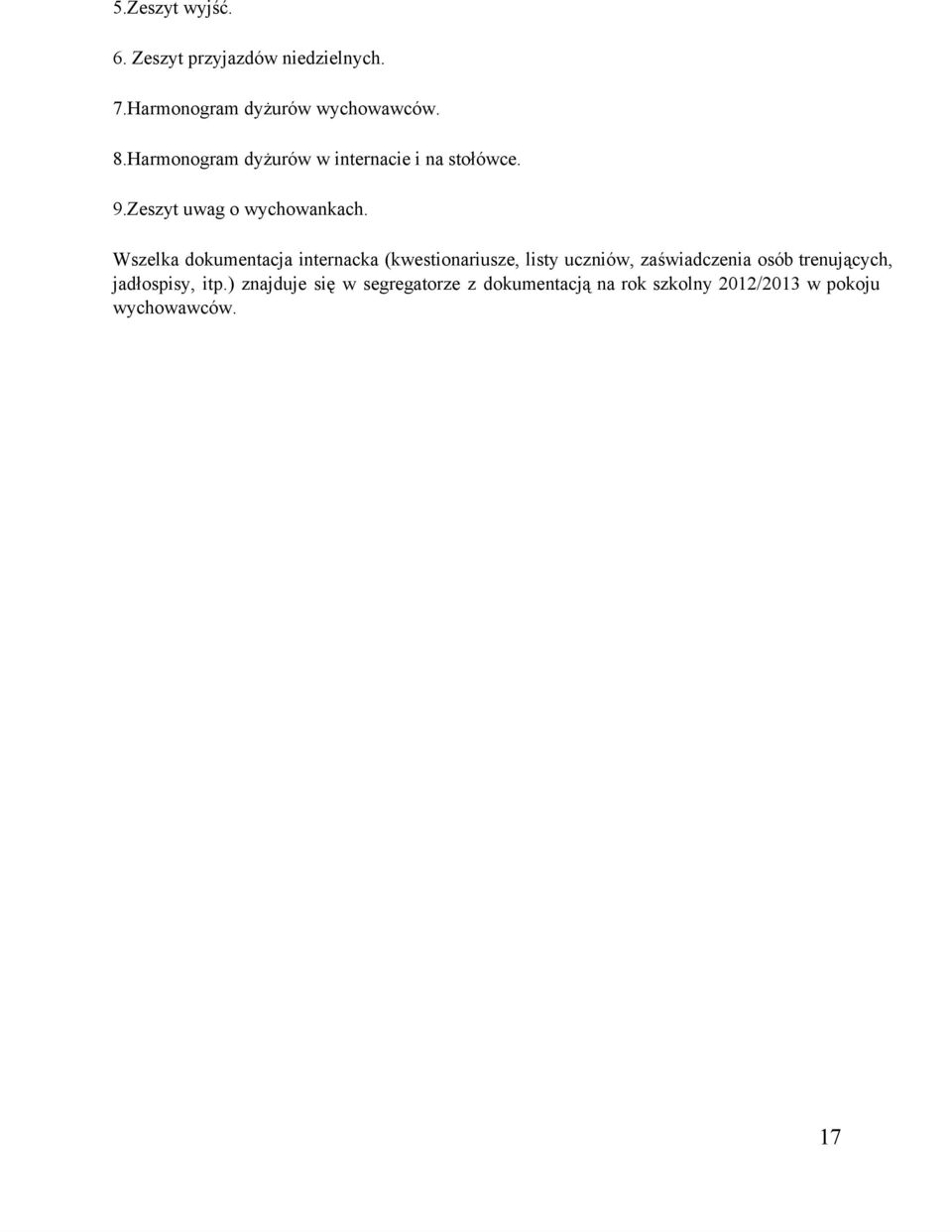 Wszelka dokumentacja internacka (kwestionariusze, listy uczniów, zaświadczenia osób