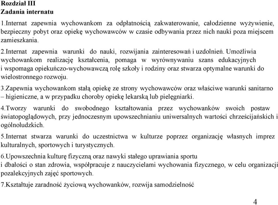 Internat zapewnia warunki do nauki, rozwijania zainteresowań i uzdolnień.