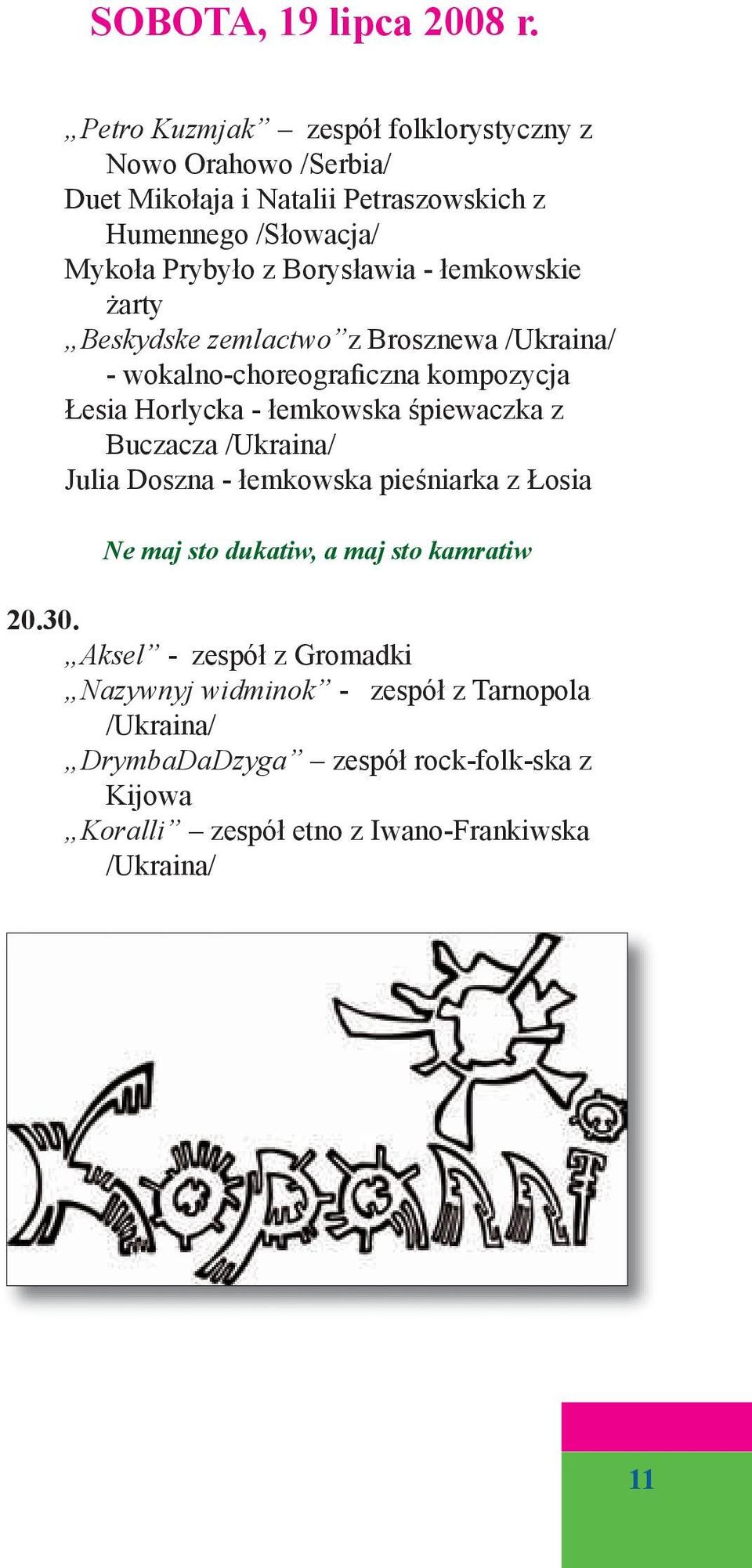 Borysławia - łemkowskie żarty Beskydske zemlactwo z Brosznewa /Ukraina/ - wokalno-choreograficzna kompozycja Łesia Horlycka - łemkowska śpiewaczka z