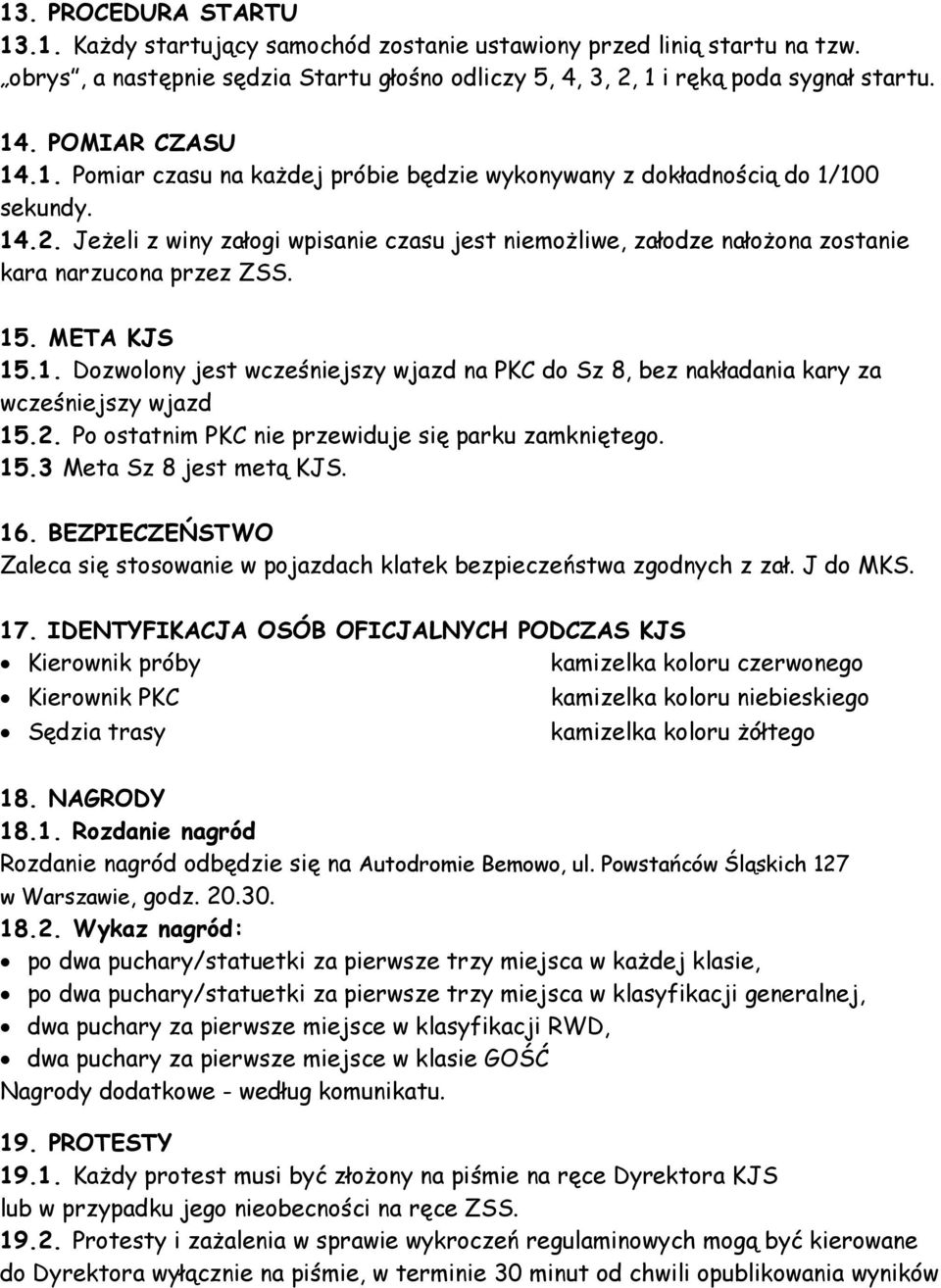 Jeżeli z winy załogi wpisanie czasu jest niemożliwe, załodze nałożona zostanie kara narzucona przez ZSS. 15