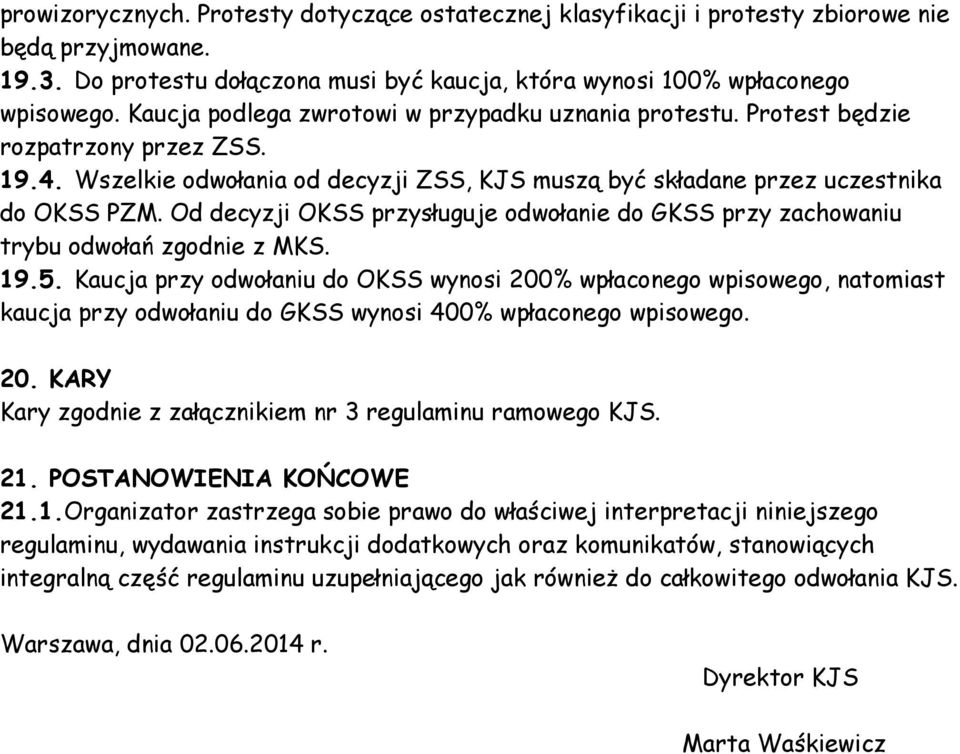 Od decyzji OKSS przysługuje odwołanie do GKSS przy zachowaniu trybu odwołań zgodnie z MKS. 19.5.