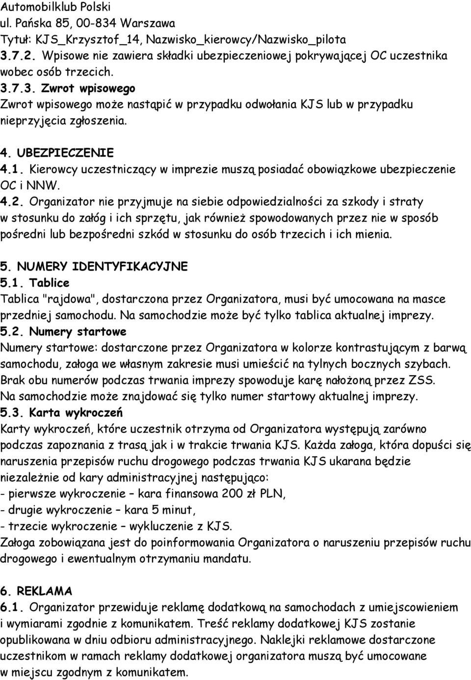 7.3. Zwrot wpisowego Zwrot wpisowego może nastąpić w przypadku odwołania KJS lub w przypadku nieprzyjęcia zgłoszenia. 4. UBEZPIECZENIE 4.1.