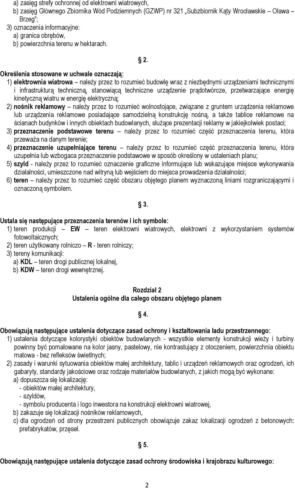 Określenia stosowane w uchwale oznaczają: 1) elektrownia wiatrowa należy przez to rozumieć budowlę wraz z niezbędnymi urządzeniami technicznymi i infrastrukturą techniczną, stanowiącą techniczne