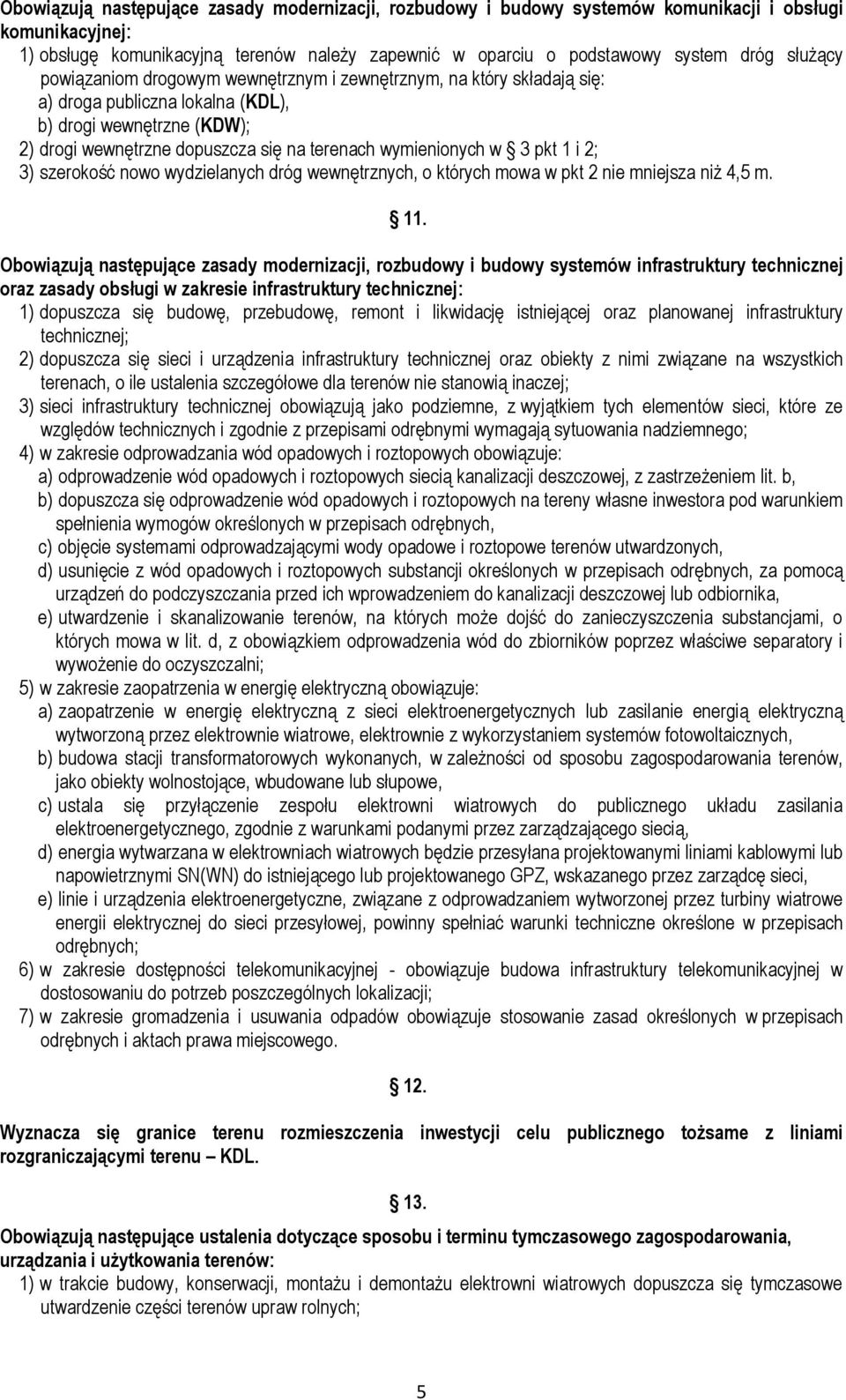 w 3 pkt 1 i 2; 3) szerokość nowo wydzielanych dróg wewnętrznych, o których mowa w pkt 2 nie mniejsza niż 4,5 m. 11.