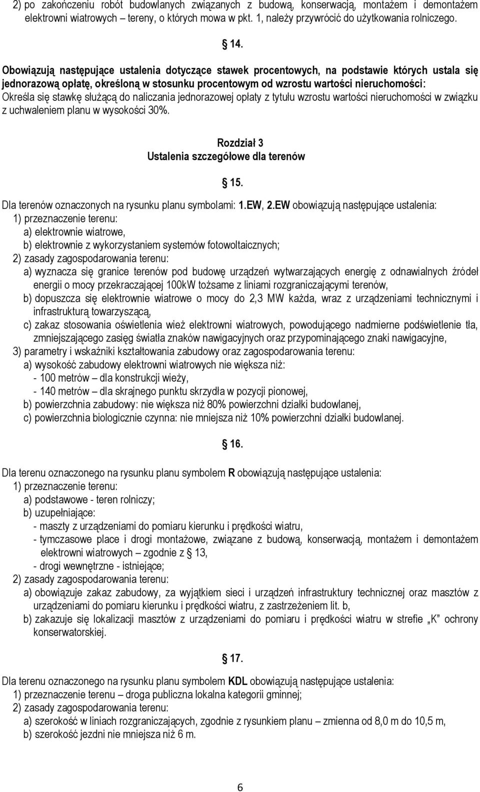 stawkę służącą do naliczania jednorazowej opłaty z tytułu wzrostu wartości nieruchomości w związku z uchwaleniem planu w wysokości 30%. Rozdział 3 Ustalenia szczegółowe dla terenów 15.
