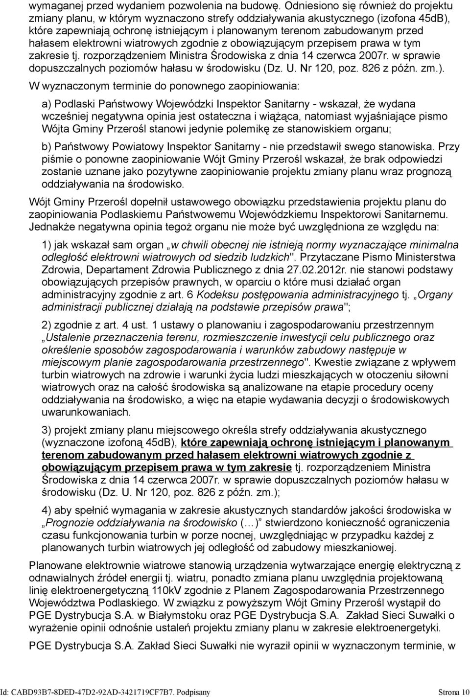 hałasem elektrowni wiatrowych zgodnie z obowiązującym przepisem prawa w tym zakresie tj. rozporządzeniem Ministra Środowiska z dnia 14 czerwca 2007r.